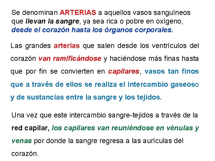 Se denominan ARTERIAS a aquellos vasos sanguíneos que llevan la sangre, ya sea rica