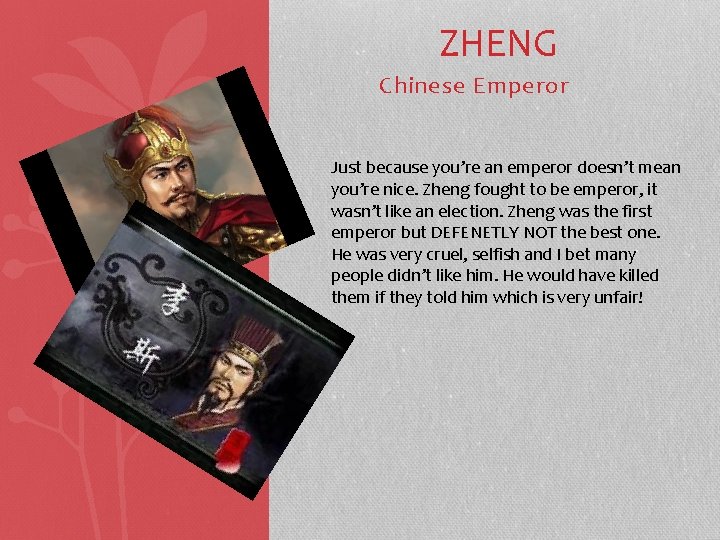 ZHENG Chinese Emperor Just because you’re an emperor doesn’t mean you’re nice. Zheng fought