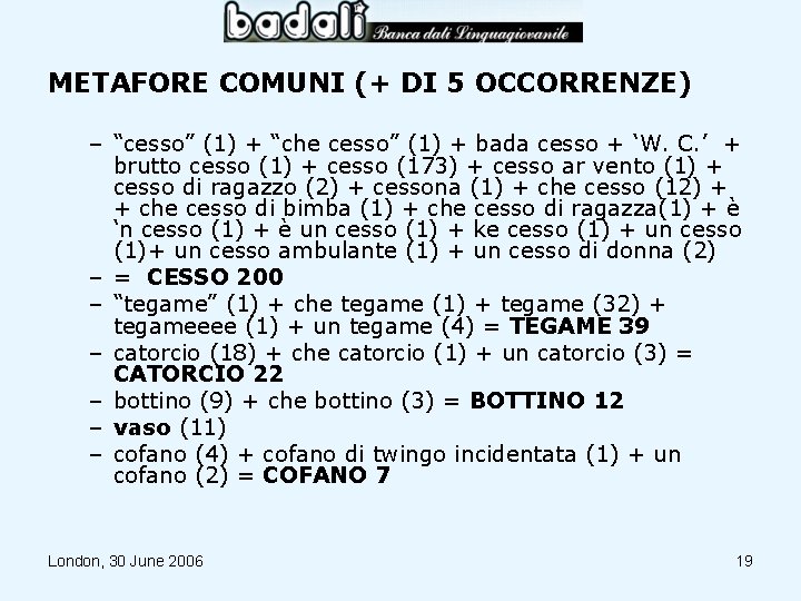 METAFORE COMUNI (+ DI 5 OCCORRENZE) – “cesso” (1) + “che cesso” (1) +