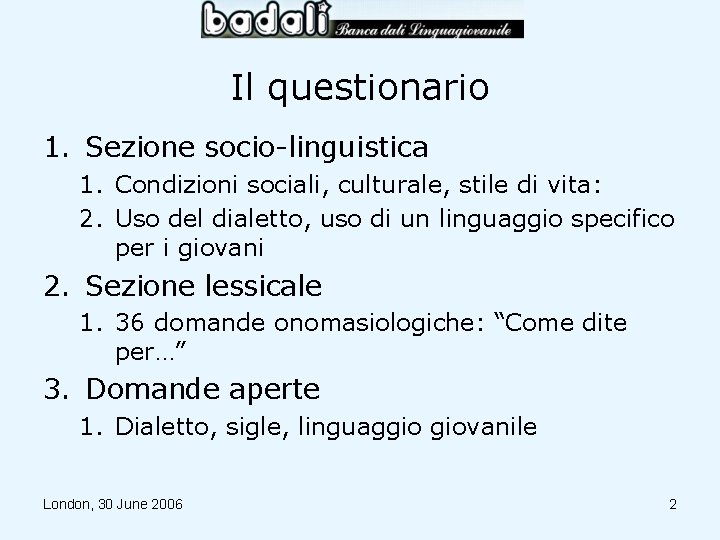 Il questionario 1. Sezione socio-linguistica 1. Condizioni sociali, culturale, stile di vita: 2. Uso