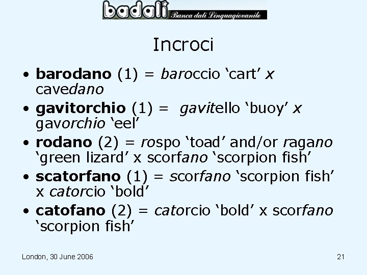 Incroci • barodano (1) = baroccio ‘cart’ x cavedano • gavitorchio (1) = gavitello