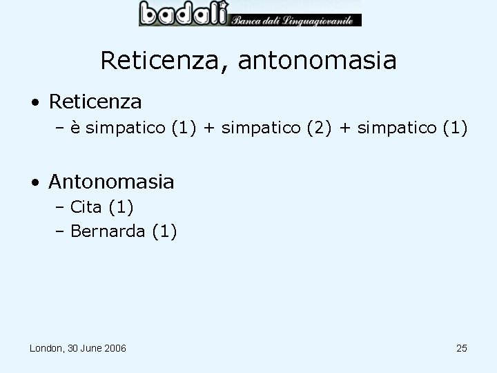 Reticenza, antonomasia • Reticenza – è simpatico (1) + simpatico (2) + simpatico (1)