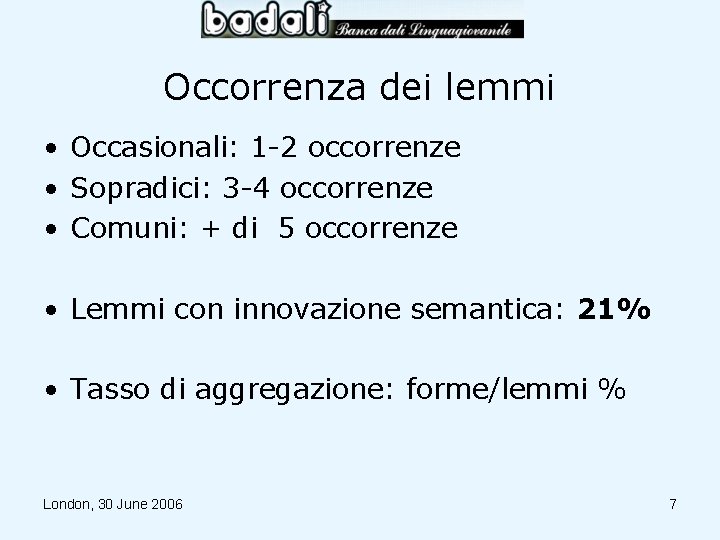 Occorrenza dei lemmi • Occasionali: 1 -2 occorrenze • Sopradici: 3 -4 occorrenze •