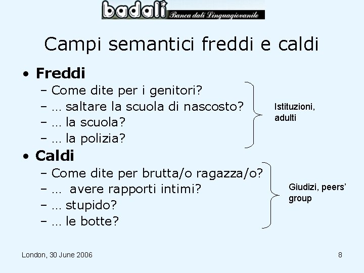 Campi semantici freddi e caldi • Freddi – Come dite per i genitori? –