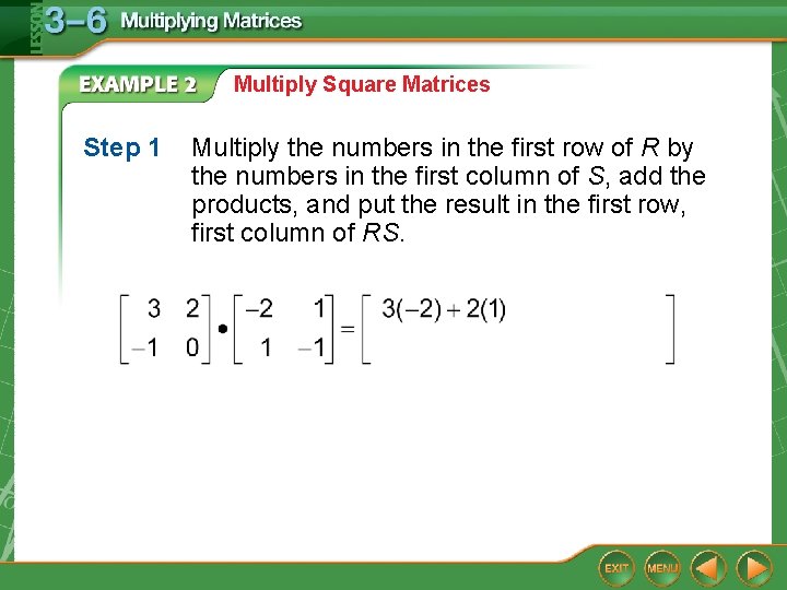 Multiply Square Matrices Step 1 Multiply the numbers in the first row of R