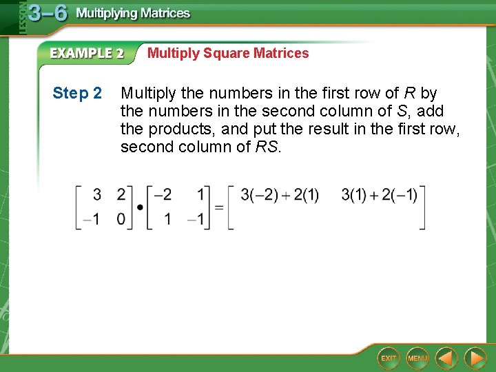 Multiply Square Matrices Step 2 Multiply the numbers in the first row of R