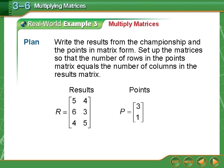 Multiply Matrices Plan Write the results from the championship and the points in matrix