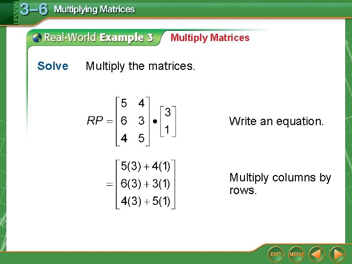 Multiply Matrices Solve Multiply the matrices. Write an equation. Multiply columns by rows. 