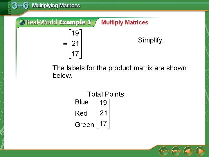 Multiply Matrices Simplify. The labels for the product matrix are shown below. Total Points
