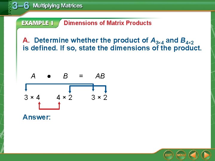 Dimensions of Matrix Products A. Determine whether the product of A 3× 4 and