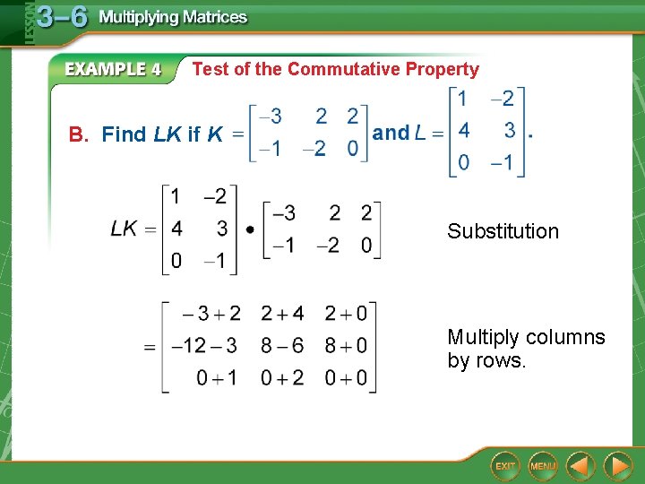 Test of the Commutative Property B. Find LK if K Substitution Multiply columns by