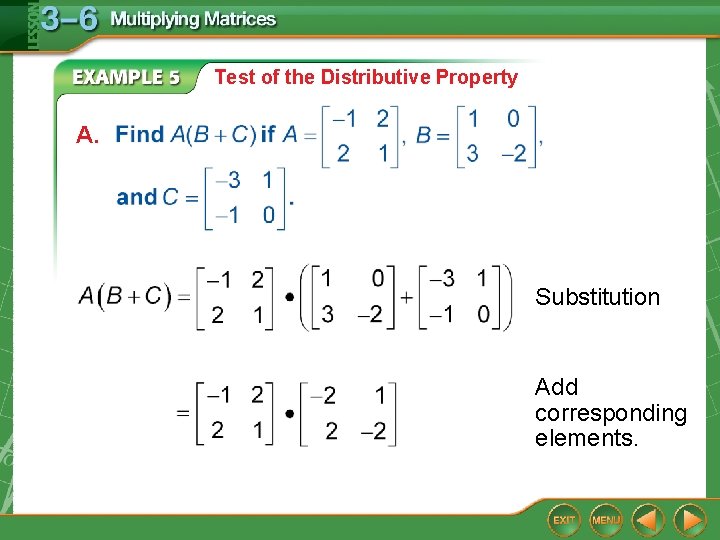 Test of the Distributive Property A. Substitution Add corresponding elements. 