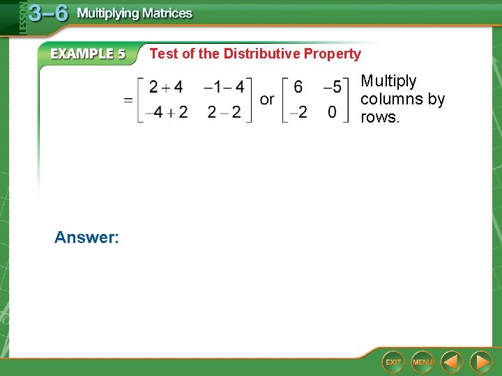 Test of the Distributive Property Multiply columns by rows. Answer: 