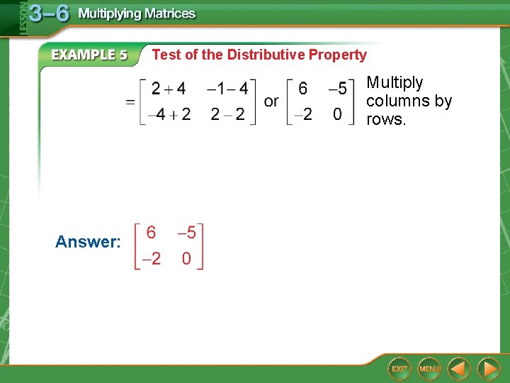 Test of the Distributive Property Multiply columns by rows. Answer: 