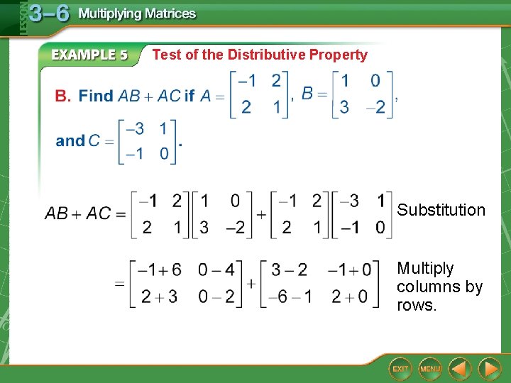 Test of the Distributive Property Substitution Multiply columns by rows. 