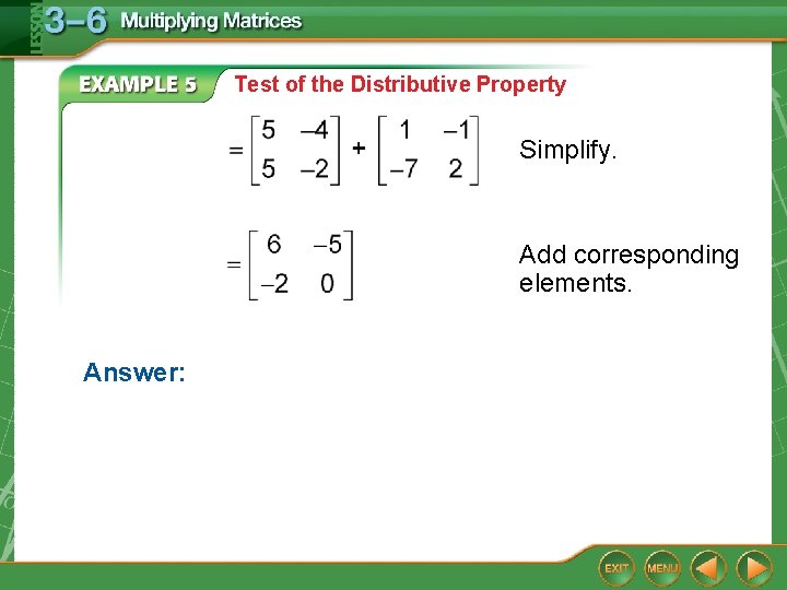 Test of the Distributive Property Simplify. Add corresponding elements. Answer: 