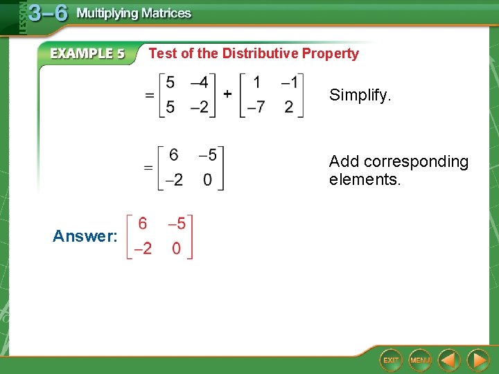 Test of the Distributive Property Simplify. Add corresponding elements. Answer: 