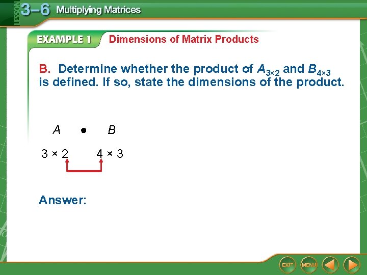 Dimensions of Matrix Products B. Determine whether the product of A 3× 2 and