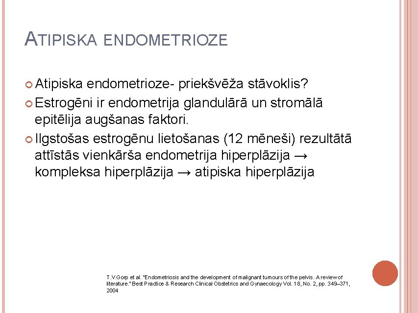ATIPISKA ENDOMETRIOZE Atipiska endometrioze- priekšvēža stāvoklis? Estrogēni ir endometrija glandulārā un stromālā epitēlija augšanas