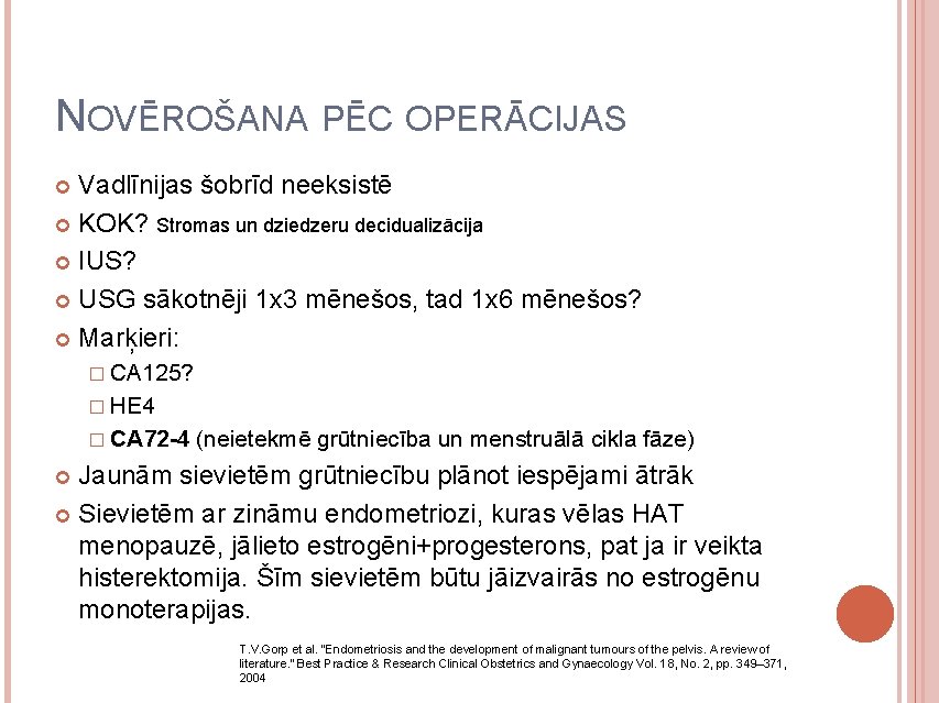 NOVĒROŠANA PĒC OPERĀCIJAS Vadlīnijas šobrīd neeksistē KOK? Stromas un dziedzeru decidualizācija IUS? USG sākotnēji