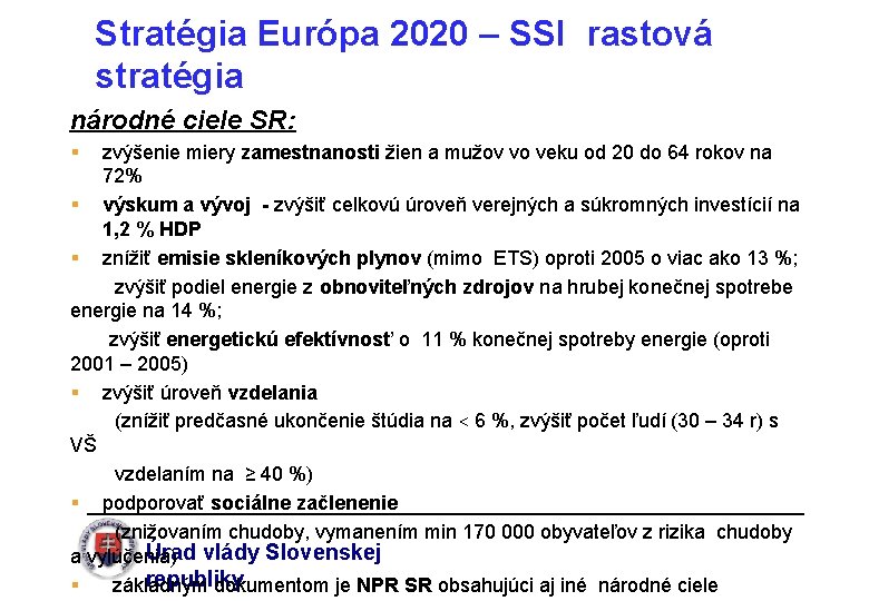 Stratégia Európa 2020 – SSI rastová stratégia národné ciele SR: § zvýšenie miery zamestnanosti