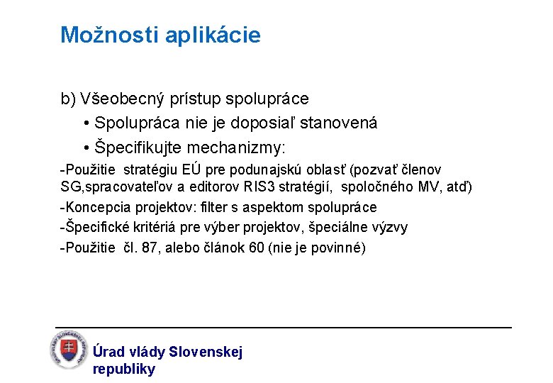 Možnosti aplikácie b) Všeobecný prístup spolupráce • Spolupráca nie je doposiaľ stanovená • Špecifikujte