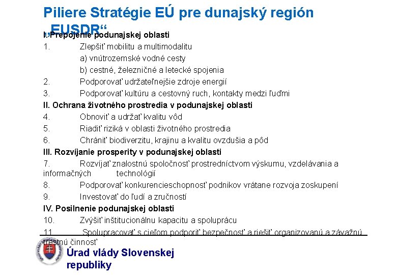 Piliere Stratégie EÚ pre dunajský región „EUSDR“ I. Prepojenie podunajskej oblasti 1. Zlepšiť mobilitu