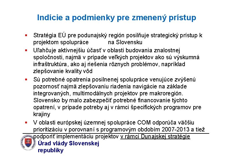 Indície a podmienky pre zmenený prístup § Stratégia EÚ pre podunajský región posilňuje strategický