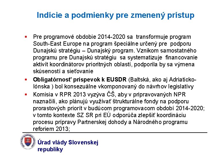 Indície a podmienky pre zmenený prístup § Pre programové obdobie 2014 -2020 sa transformuje