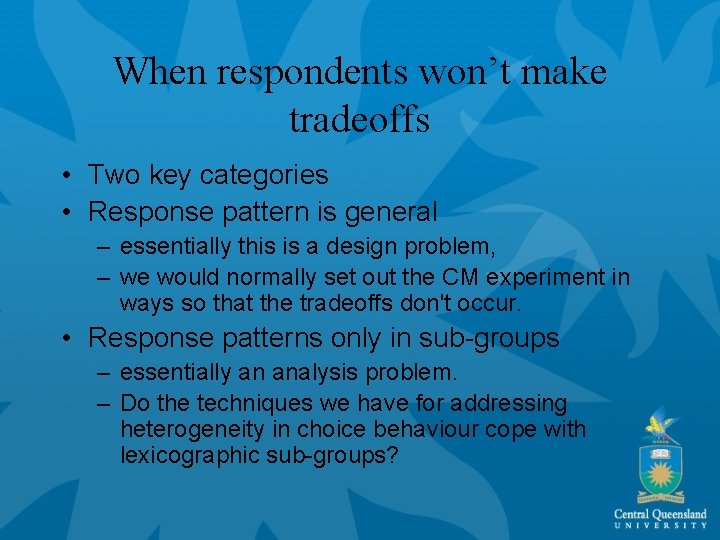 When respondents won’t make tradeoffs • Two key categories • Response pattern is general