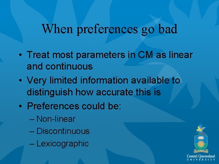 When preferences go bad • Treat most parameters in CM as linear and continuous