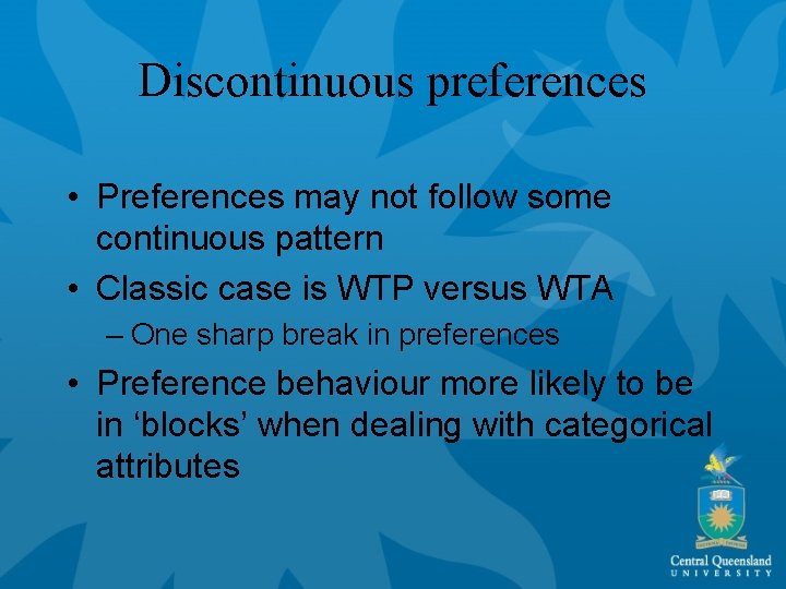 Discontinuous preferences • Preferences may not follow some continuous pattern • Classic case is