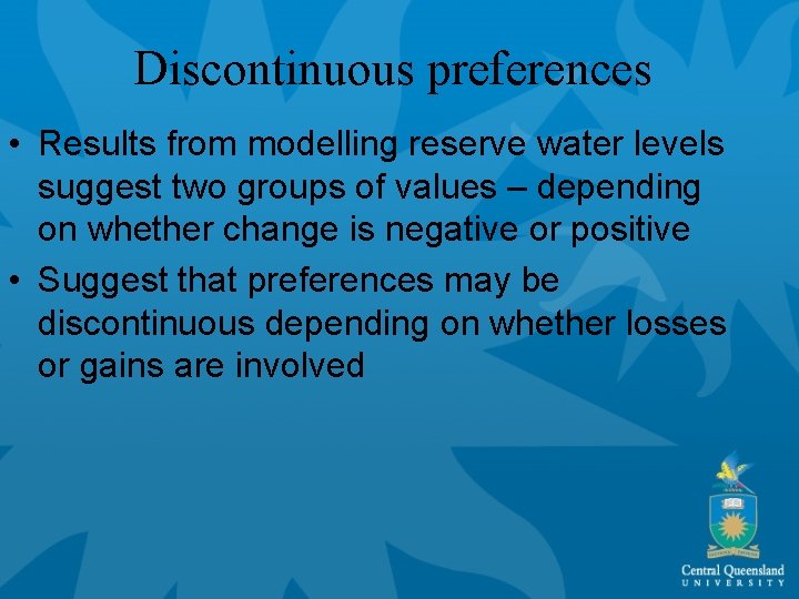 Discontinuous preferences • Results from modelling reserve water levels suggest two groups of values