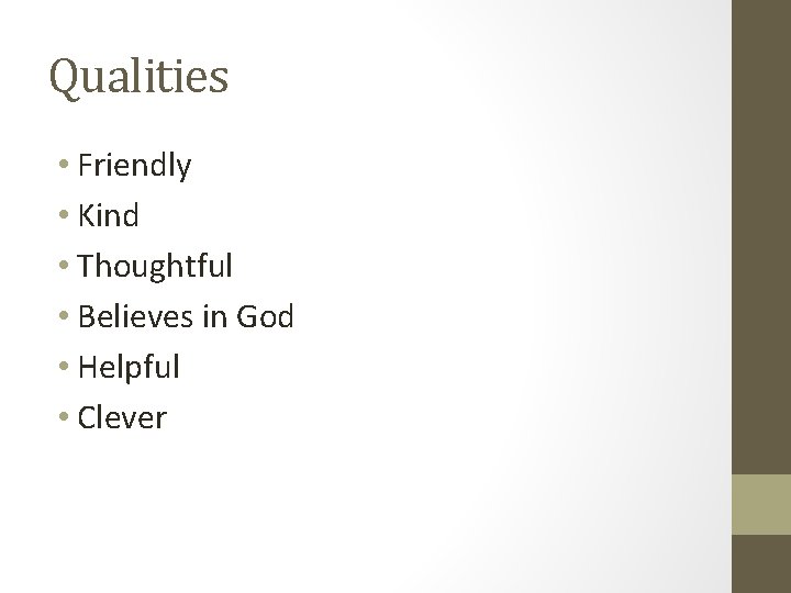 Qualities • Friendly • Kind • Thoughtful • Believes in God • Helpful •