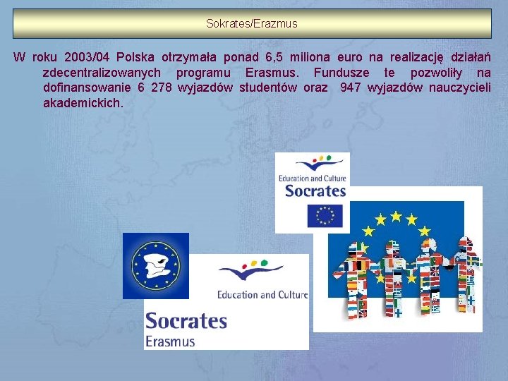 Sokrates/Erazmus W roku 2003/04 Polska otrzymała ponad 6, 5 miliona euro na realizację działań