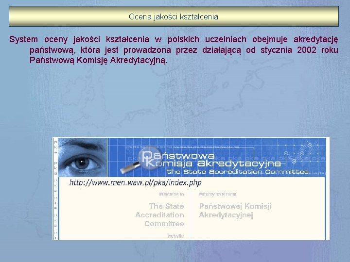 Ocena jakości kształcenia System oceny jakości kształcenia w polskich uczelniach obejmuje akredytację państwową, która
