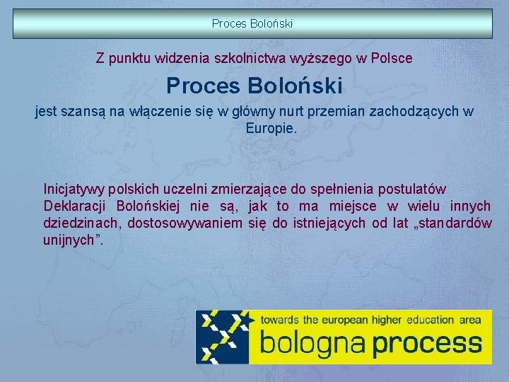 Proces Boloński Z punktu widzenia szkolnictwa wyższego w Polsce Proces Boloński jest szansą na