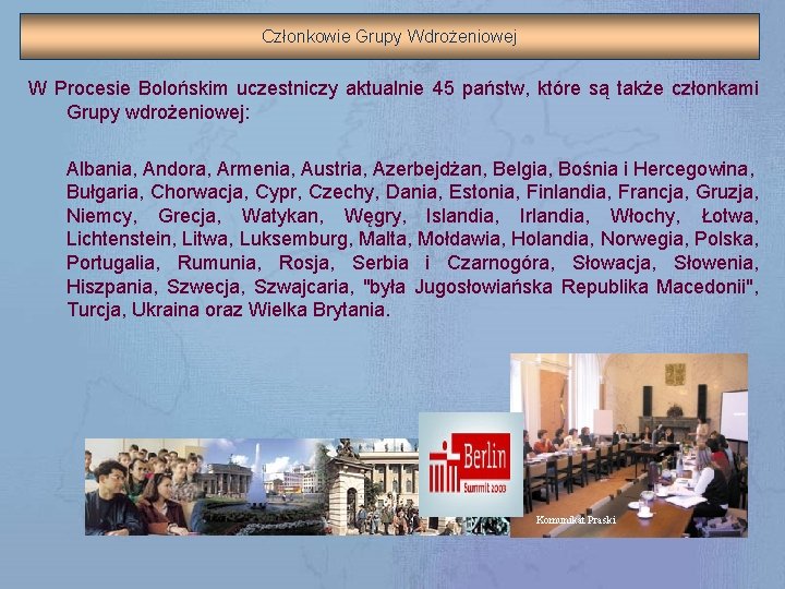 Członkowie Grupy Wdrożeniowej W Procesie Bolońskim uczestniczy aktualnie 45 państw, które są także członkami