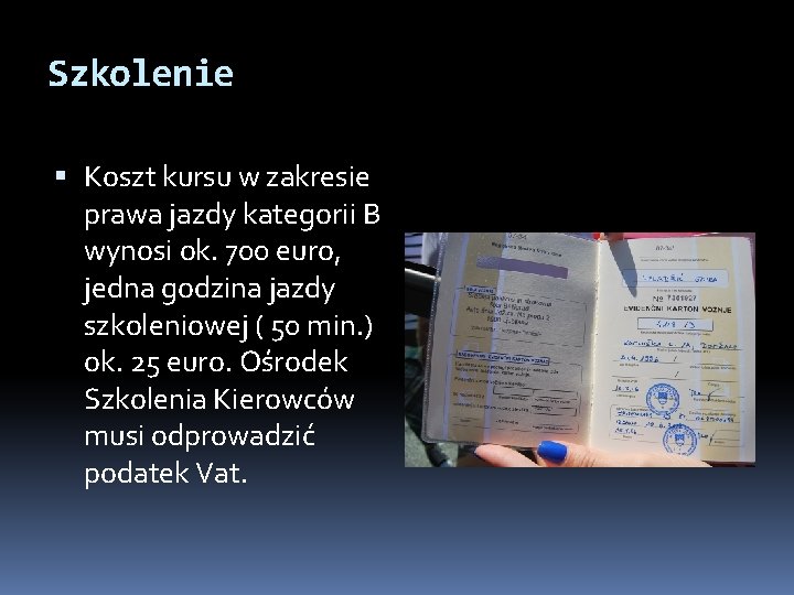 Szkolenie Koszt kursu w zakresie prawa jazdy kategorii B wynosi ok. 700 euro, jedna