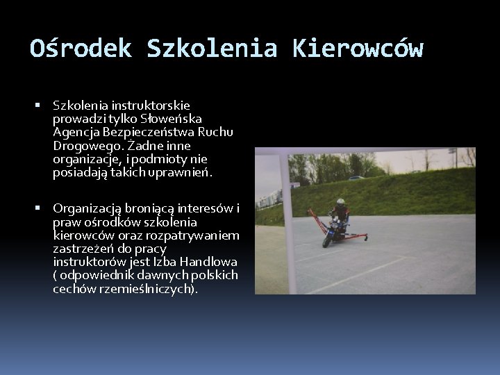 Ośrodek Szkolenia Kierowców Szkolenia instruktorskie prowadzi tylko Słoweńska Agencja Bezpieczeństwa Ruchu Drogowego. Żadne inne