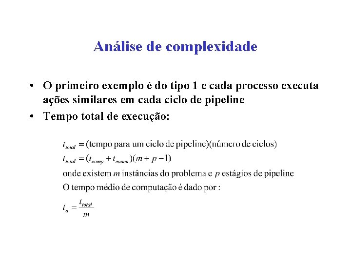 Análise de complexidade • O primeiro exemplo é do tipo 1 e cada processo