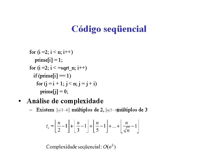 Código seqüencial for (i =2; i < n; i++) prime[i] = 1; for (i