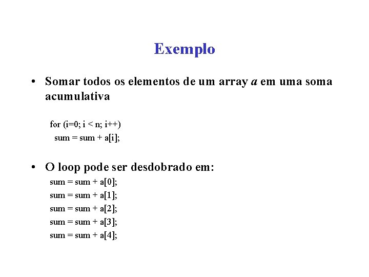 Exemplo • Somar todos os elementos de um array a em uma soma acumulativa
