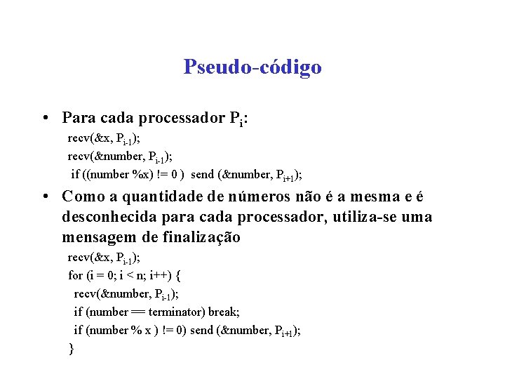 Pseudo-código • Para cada processador Pi: recv(&x, Pi-1); recv(&number, Pi-1); if ((number %x) !=