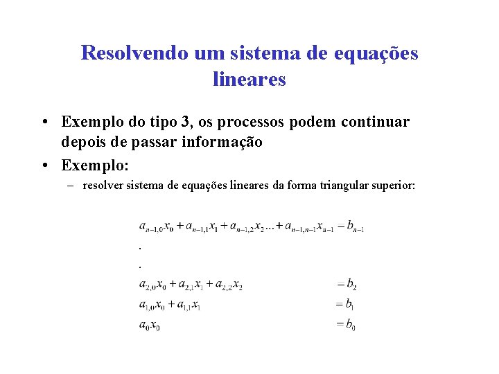 Resolvendo um sistema de equações lineares • Exemplo do tipo 3, os processos podem