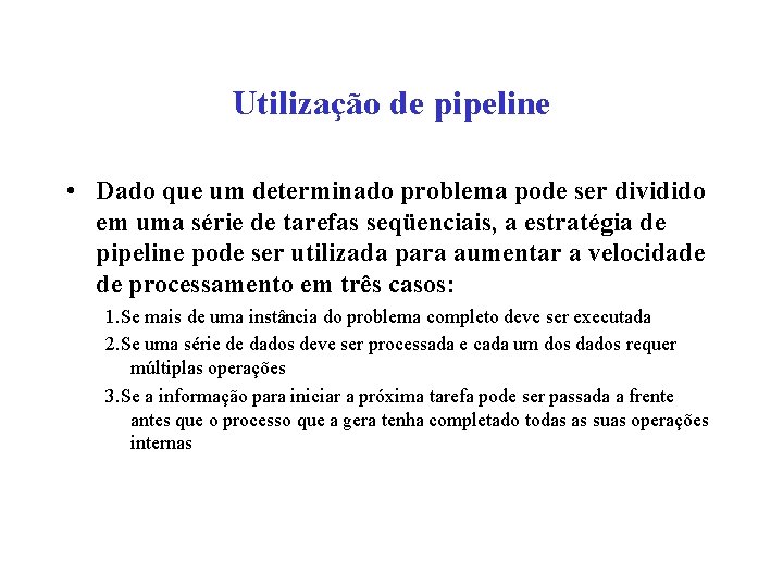 Utilização de pipeline • Dado que um determinado problema pode ser dividido em uma