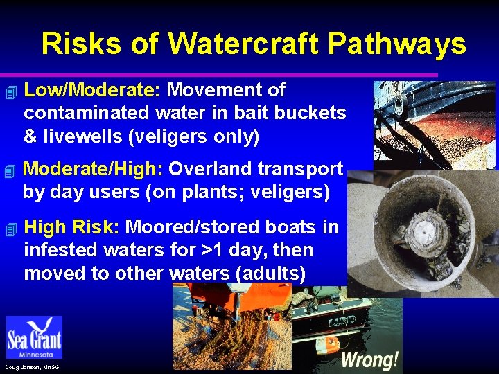 Risks of Watercraft Pathways 4 Low/Moderate: Movement of contaminated water in bait buckets &