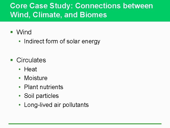 Core Case Study: Connections between Wind, Climate, and Biomes § Wind • Indirect form