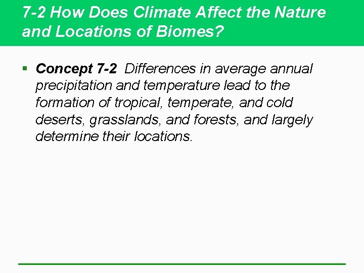 7 -2 How Does Climate Affect the Nature and Locations of Biomes? § Concept