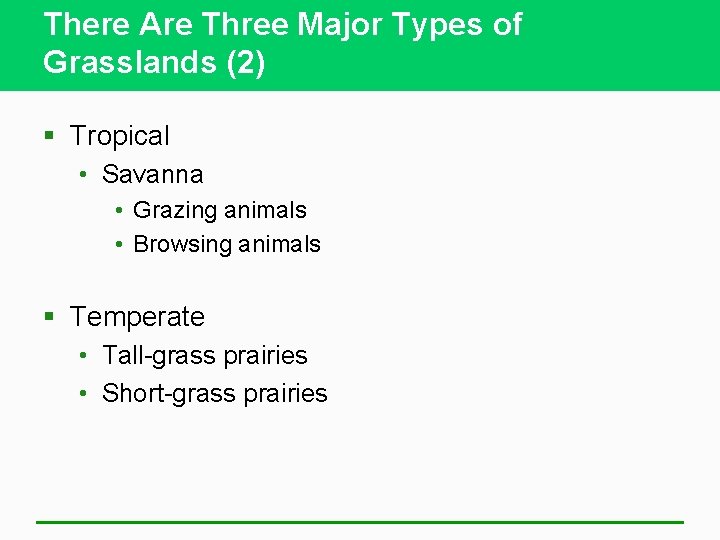 There Are Three Major Types of Grasslands (2) § Tropical • Savanna • Grazing